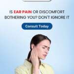 Is Ear Pain or Discomfort Botherning You